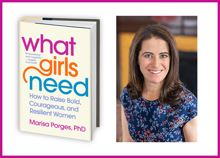 WHAT GIRLS NEED: How to Raise Bold, Courageous, and Resilient Women